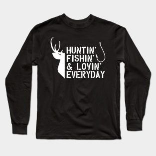 Deer Hunter and Fishing -Huntin' Fishing' & Lovin' Every Day Long Sleeve T-Shirt